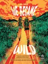 We Became Wild